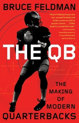 The QB: The Making of Modern Quarterbacks by Feldman, Bruce