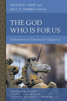 The God Who Is for Us: Explorations in Constructive Dogmatics by Crisp, Oliver D.