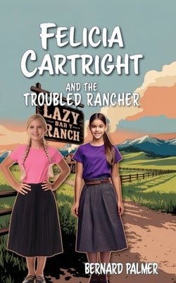 Felicia Cartright and the Troubled Rancher by Palmer, Bernard