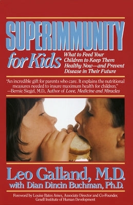 Superimmunity for Kids: What to Feed Your Children to Keep Them Healthy Now, and Prevent Disease in Their Future by Galland, Leo