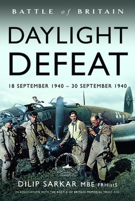 Battle of Britain Daylight Defeat: 18 September 1940 - 30 September 1940 by Sarkar, Dilip