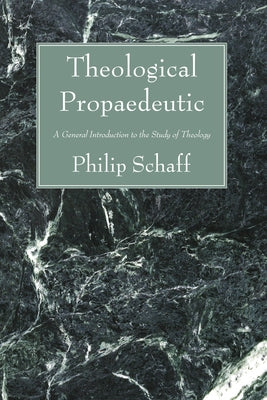 Theological Propaedeutic by Schaff, Philip