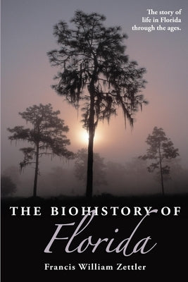 The Biohistory of Florida by Zettler, Francis William