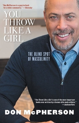 You Throw Like a Girl: The Blind Spot of Masculinity by McPherson, Don