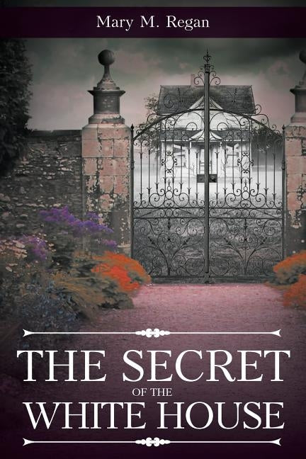 The Secret of the White House by Regan, Mary