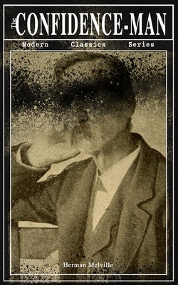 THE CONFIDENCE-MAN (Modern Classics Series): Cultural Satire & Metaphysical Book by Melville, Herman