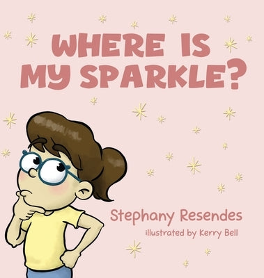 Where Is My Sparkle by Resendes, Stephany