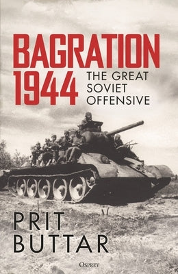 Bagration 1944: The Great Soviet Offensive by Buttar, Prit