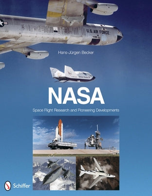 Nasa: Space Flight Research and Pioneering Developments: Space Flight Research and Pioneering Developments by Becker, Hans-JÃ¼rgen