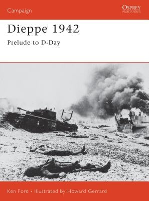 Dieppe 1942: Prelude to D-Day by Ford, Ken