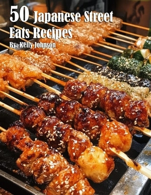 50 Japanese Street Eats Recipes by Johnson, Kelly