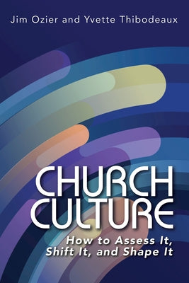 Church Culture: How to Assess It, Shift It, and Shape It by Ozier, Jim