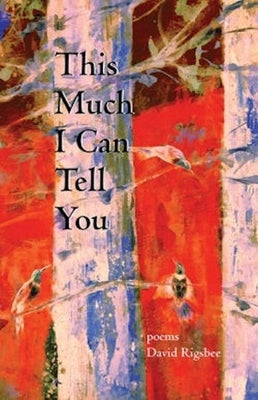 This Much I Can Tell You by Rigsbee, David