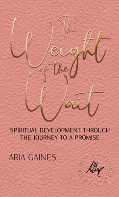The Weight of the Wait by Gaines, Aria