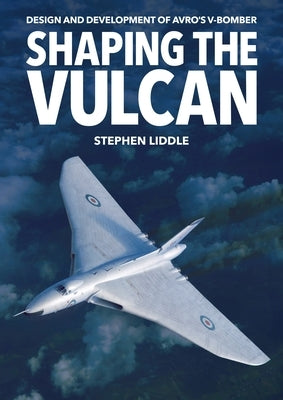 Shaping the Vulcan by Liddle, Stephen