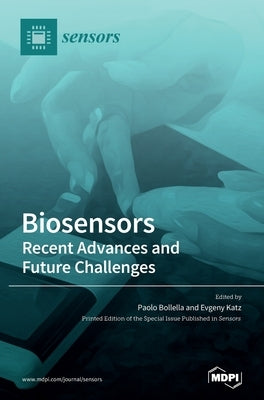 Biosensors - Recent Advances and Future Challenges by Bollella, Paolo