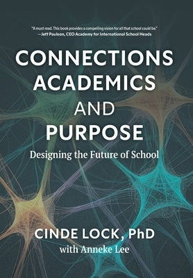 Connections, Academics, and Purpose: Designing the Future of School by Lock, Cinde