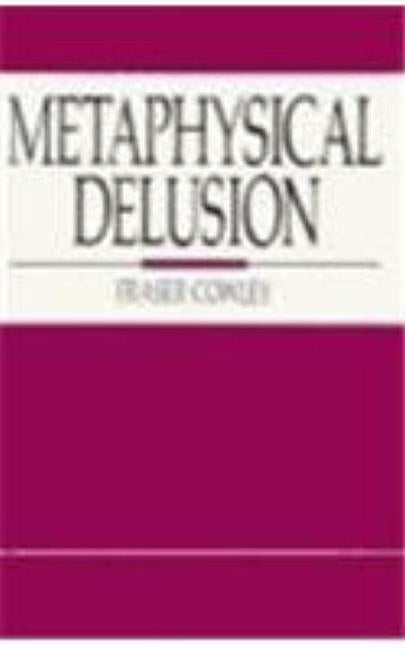 Metaphysical Delusion by Cowley, Fraser
