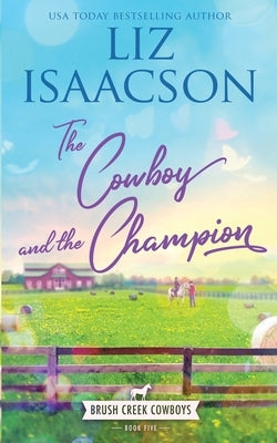 The Cowboy and the Champion: Christian Contemporary Western Romance by Isaacson, Liz