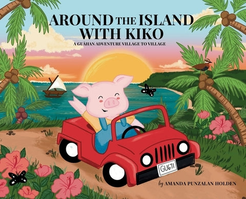 Around the Island with Kiko: A Guåhan Adventure Village to Village by Holden, Amanda