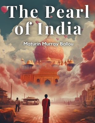 The Pearl of India by Maturin Murray Ballou