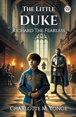 The Little Duke Richard The Fearless by Yonge, Charlotte M.