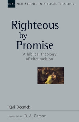 Righteous by Promise: A Biblical Theology of Circumcision Volume 45 by Deenick, Karl