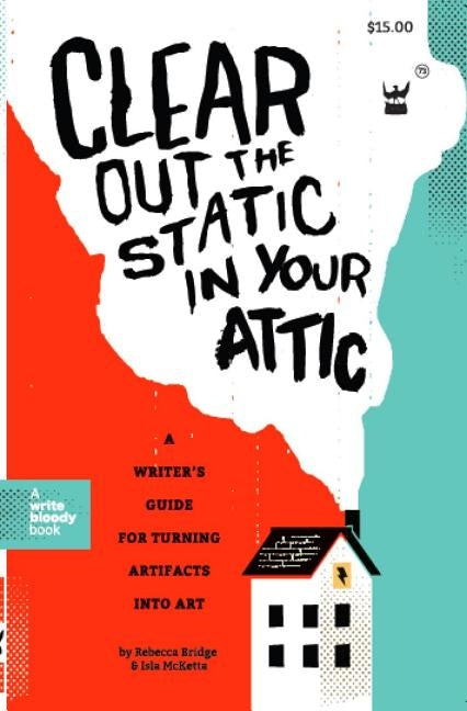Clear Out the Static in Your Attic: A Writer's Guide for Turning Artifacts Into Art by Bridge, Rebecca