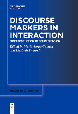 Discourse Markers in Interaction: From Production to Comprehension by Cuenca, Maria-Josep