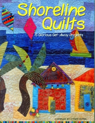 Shoreline Quilts: 15 Glorious Get-Away Projects by Rymer, Cyndy Lyle