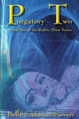 Purgatory Two: Book Two of the Reality Show Series by Scidmore-Sievers, Kelly