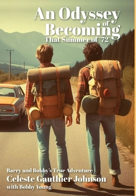 An Odyssey of Becoming: That Summer Of '72 by Gauthier Johnson, Celeste