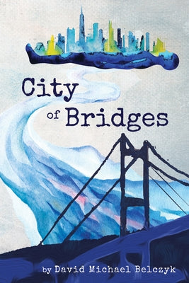 City of Bridges by Belczyk, David Michael