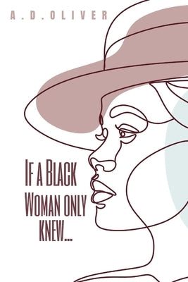 If a Black Woman Only Knew... by Oliver, A. D.