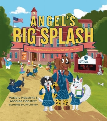 Angel's Big Splash: A Pup Prep Book about Loving the Skin You're in by Habstritt, Mallory