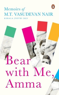 Bear with Me, Amma: Memoirs of M.T. Vasudevan Nair by Krishnankutty, Gita