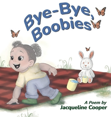 Bye-Bye, Boobies: A Rhyming Story About Weaning from Breastfeeding by Cooper, Jacqueline