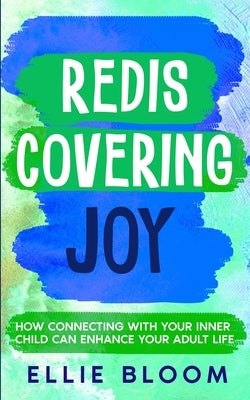Rediscovering Joy: How Connecting with Your Inner Child Can Enhance Your Adult Life by Mann, Michelle
