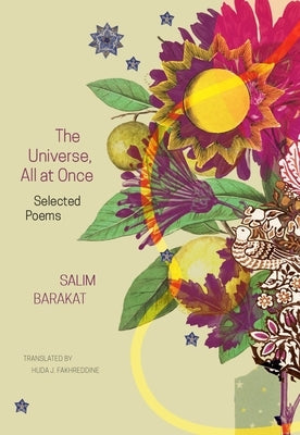 The Universe, All at Once: Selected Poems by Barakat, Salim