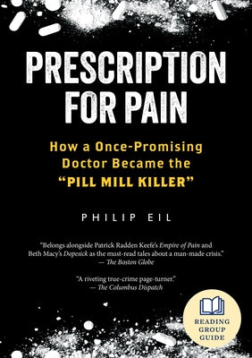 Prescription for Pain: How a Once-Promising Doctor Became the Pill Mill Killer by Eil, Philip