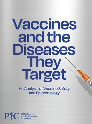 Vaccines and the Diseases They Target: An Analysis of Vaccine Safety and Epidemiology by Physicians for Informed Consent