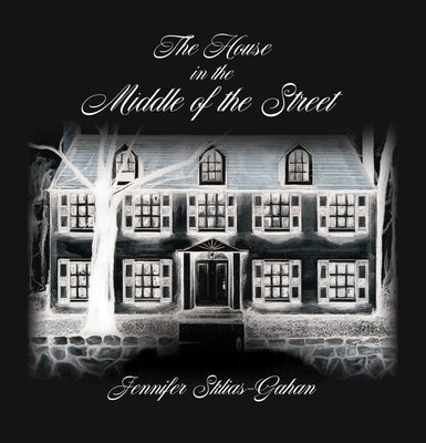 The House in the Middle of the Street by Sklias-Gahan, Jennifer