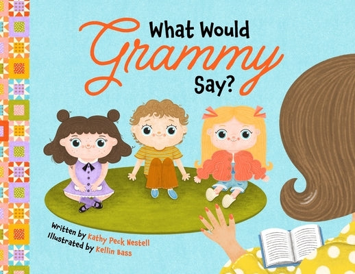 What Would Grammy Say? by Peck-Nestell, Kathy
