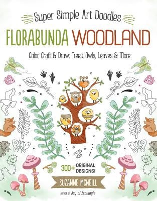 Florabunda Woodland: Super Simple Art Doodles: Color, Craft & Draw: Trees, Owls, Leaves & More by McNeill, Suzanne