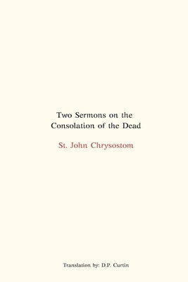 Two Sermons on the Consolation of the Dead by St John Chrysostom