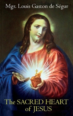 The Sacred Heart of Jesus by de SÃ©gur, Louis Gaston