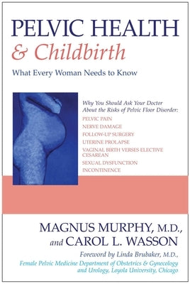 Pelvic Health & Childbirth: What Every Woman Needs to Know by Murphy, Magnus