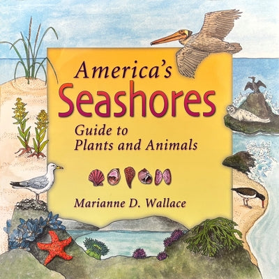 America's Seashores: Guide to Plants and Animals by Wallace, Marianne
