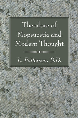 Theodore of Mopsuestia and Modern Thought by Patterson, L. Bd