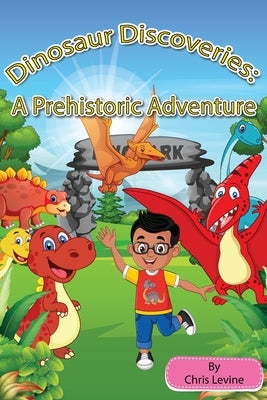 Dinosaur Discoveries: A Prehistoric Adventure by Levine, Chris